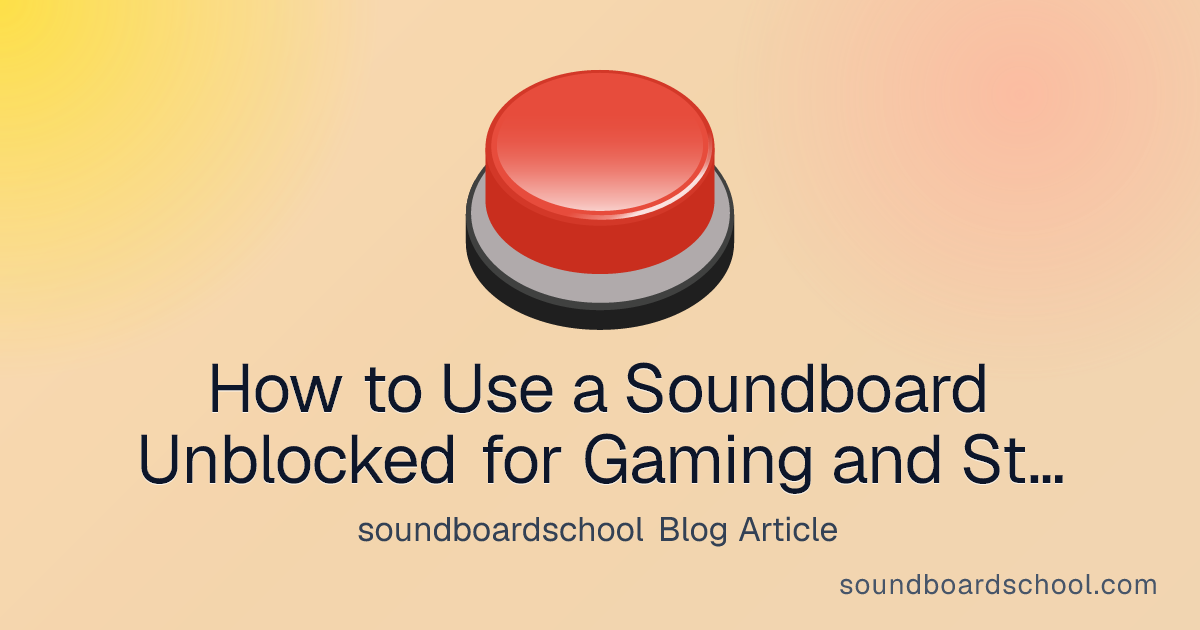 How to Use a Soundboard Unblocked for Gaming and Streaming - soundboardschool blog