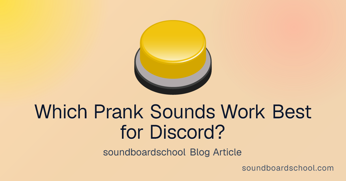 Which Prank Sounds Work Best for Discord? - soundboardschool blog