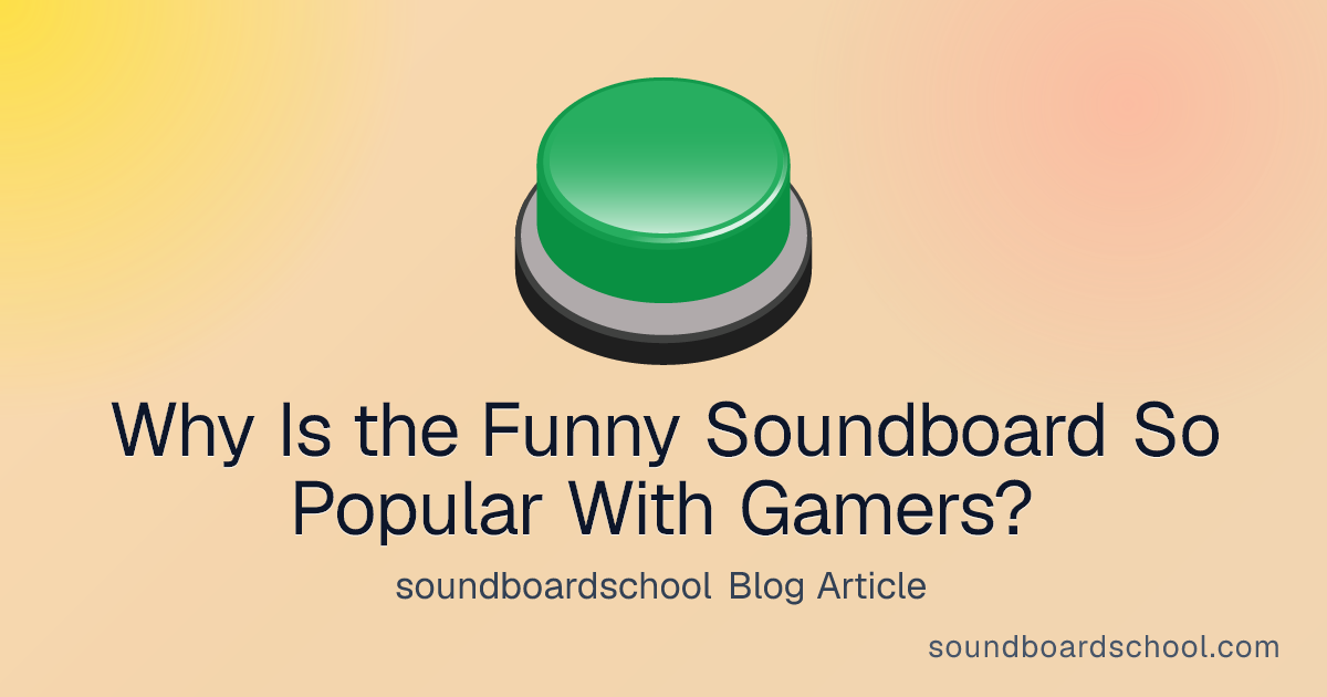 Why Is the Funny Soundboard So Popular With Gamers? - soundboardschool blog